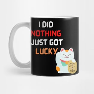 I did nothing I hust got lucky Mug